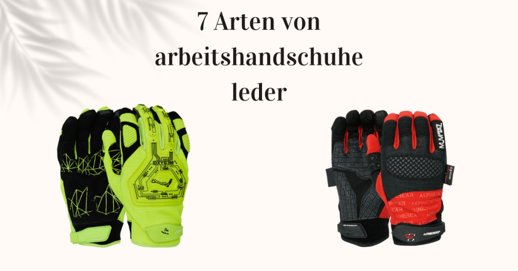 7 Arten von arbeitshandschuhe leder